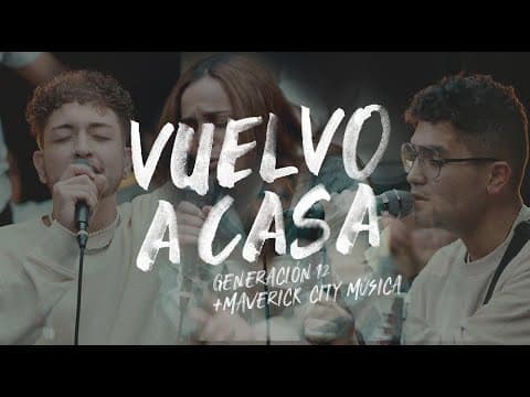 Generación 12 + Maverick City Musica (Ft. Johan Manjarres) - Vuelvo A Casa VIDEO OFICIAL thumbnail