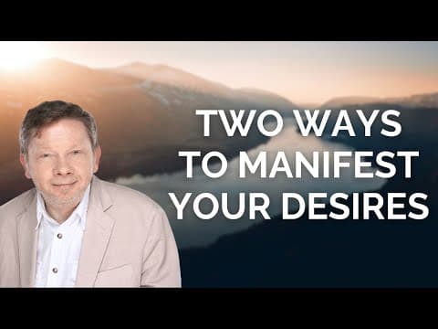 Eckhart Tolle Discusses Two Ways to Manifest Your Desires thumbnail