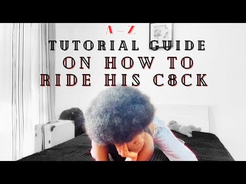 A-Z TUTORIAL(series 1)ON HOW TO RIDE HIS C0CK thumbnail