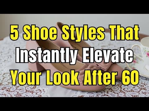 5 Shoe Styles That Instantly Elevate Your Look After 60 | Chic & Timeless Picks for Mature Women thumbnail