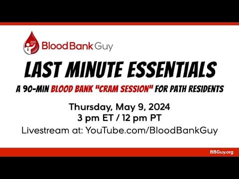 Blood Bank Guy's "Last Minute Essentials" for Pathology Residents thumbnail