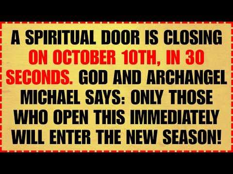 🔴 A SPIRITUAL DOOR IS CLOSING ON OCTOBER 10TH, IN 30 SECONDS. GOD AND ARCHANGEL MICHAEL SAYS: ONLY.. thumbnail