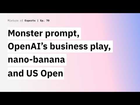Monster prompt, OpenAI’s business play, nano-banana and US Open experimentations thumbnail