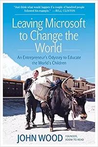 Leaving Microsoft to Change the World by John Wood