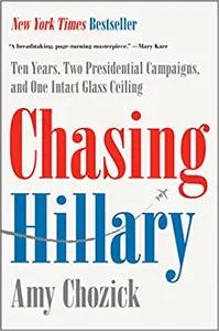 Chasing Hillary by Amy Chozick