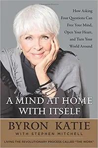 A Mind at Home with Itself by Byron Katie