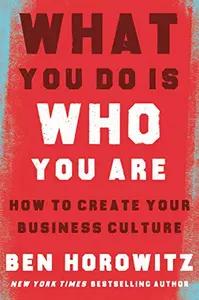 What You Do Is Who You Are by Ben Horowitz