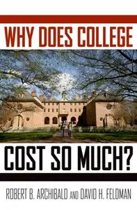 Why Does College Cost So Much? by Robert B. Archibald & David H. Feldman