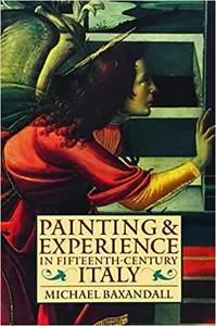 Painting and Experience in Fifteenth-Century Italy by Michael Baxandall