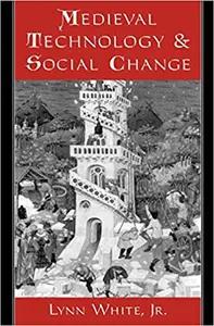 Medieval Technology and Social Change by Lynn White