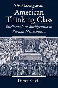 The Making of an American Thinking Class by Darren Staloff