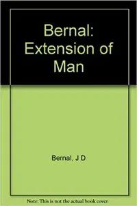 The Extension of Man by J.D. Bernal