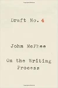 Draft No. 4 by John McPhee