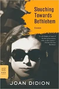 Slouching Towards Bethlehem by Joan Didion