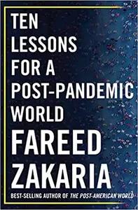Ten Lessons for a Post-Pandemic World by Fareed Zakaria