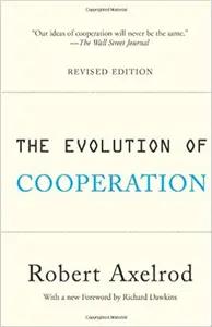 The Evolution of Cooperation by Robert Axelrod