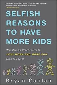 Selfish Reasons to Have More Kids by Bryan Caplan