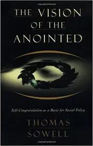 The Vision of the Annointed by Thomas Sowell