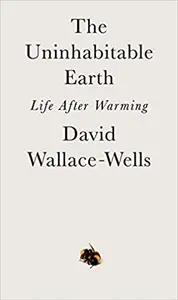 The Uninhabitable Earth by David Wallace-Wells