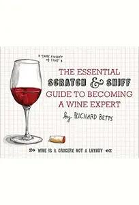 The Essential Scratch and Sniff Guide to Becoming a Wine Expert by Richard Betts