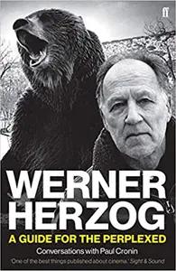 Werner Herzog - A Guide for the Perplexed by Paul Cronin