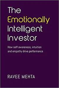 The Emotionally Intelligent Investor by Ravee Mehta