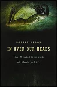 In Over Our Heads by Robert Kegan