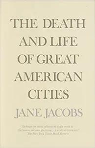 The Death and Life of Great American Cities by Jane Jacobs