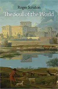The Soul of the World by Roger Scruton