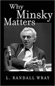 Why Minsky Matters by L. Randall Wray