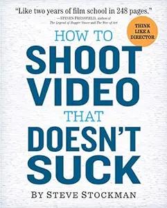 How To Shoot Video That Doesn't Suck by Steve Stockman