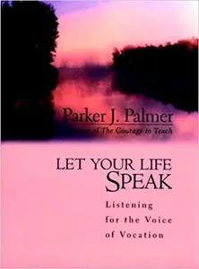 Let Your Life Speak by Parker J. Palmer