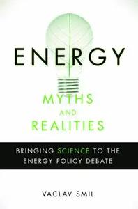Energy Myths and Realities by Vaclav Smil