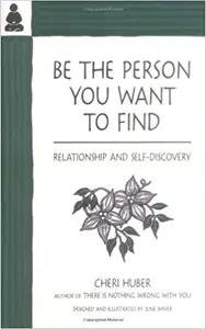 Be the Person You Want to Find by Cheri Huber