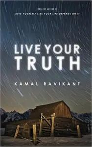 Live Your Truth by Kamal Ravikant
