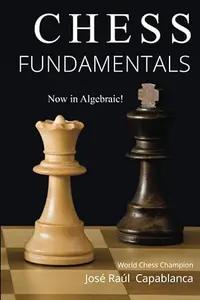 Chess Fundamentals by Jose Capablanca