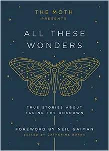 The Moth Presents All These Wonders by Catherine Burns
