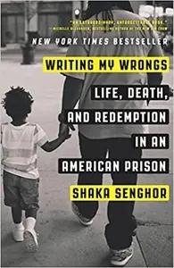 Writing My Wrongs by Shaka Senghor