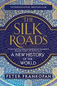 The Silk Roads: A New History of the World