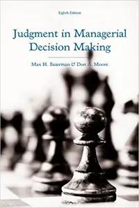 Judgment in Managerial Decision Making by Max Bazerman