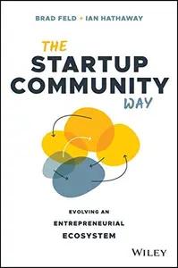 The Startup Community Way by Brad Feld