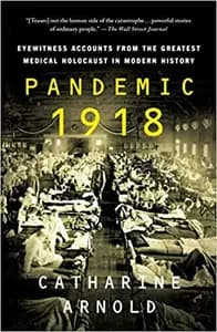 Pandemic 1918: Eyewitness Accounts from the Greatest Medical Holocaust in Modern History