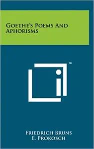 Goethe's Poems and Aphorisms by Goethe