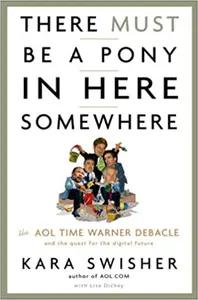 There Must Be A Pony In Here Somewhere by Kara Swisher