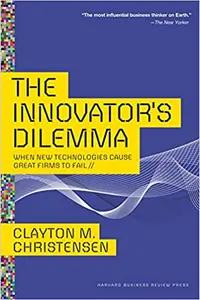 The Innovators Dilemma by Clayton Christensen