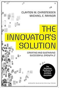 The Innovator's Solution by Clayton Christensen
