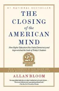 The Closing of the American Mind by Allan Bloom