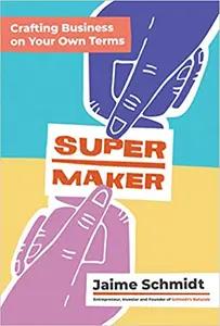 Super Maker by Jaime Schmidt