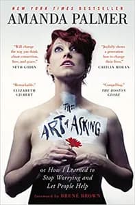 The Art of Asking: How I Learned to Stop Worrying and Let People Help