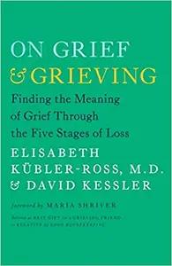 On Grief and Grieving by Elisabeth KÃ¼bler-Ross